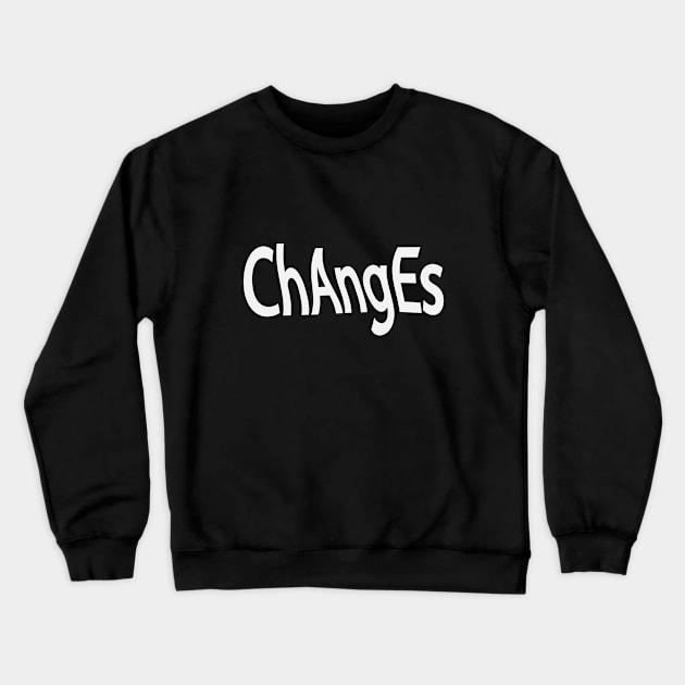 Changes changing artistic typography Crewneck Sweatshirt by DinaShalash